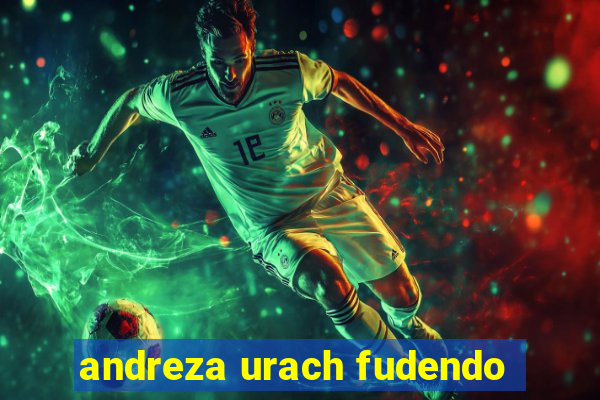 andreza urach fudendo